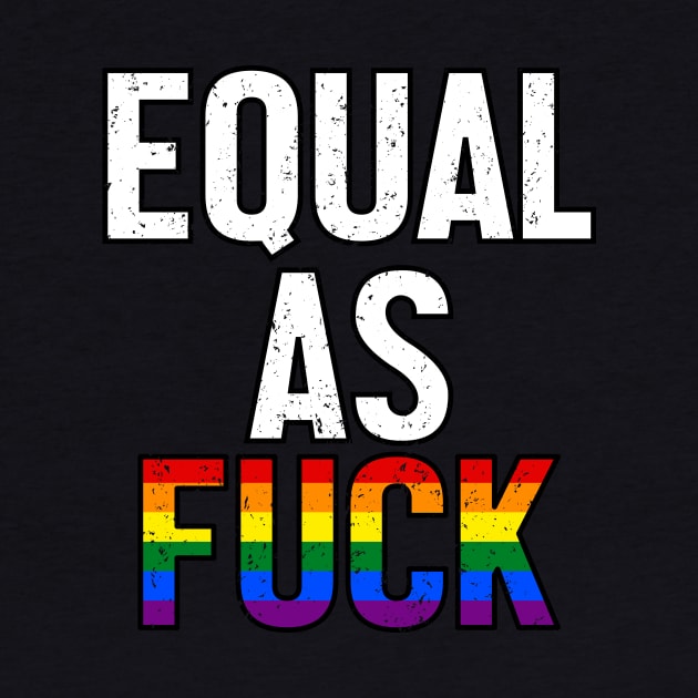 Equal As Fuck - LGBT Rainbow Pride Ally by jpmariano